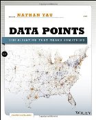 Data Points: Visualization that Matters, Nathan Yau